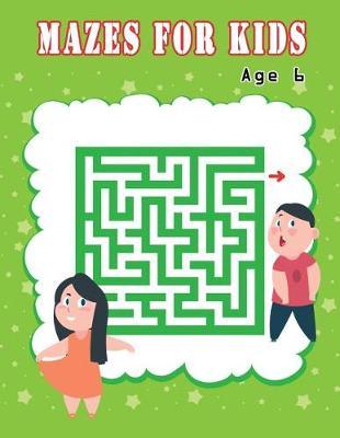 Mazes for Kids Age 6: Fun and Amazing Maze Activity Book