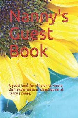 Nanny's Guest Book: A Guest Book for Children to Record Their Experiences of Sleepingover at Nanny's House.