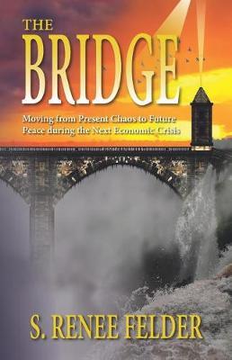 The Bridge: Moving from Present Chaos to Future Peace during the next Financial Crisis