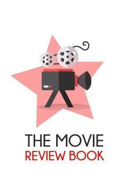 The Movie Review Book: Journal for Movie Buffs, Movie Review Notebook for Critics, Film Lovers, Film Students, Great Gift 6x9, 120 Pages