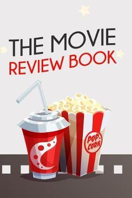 The Movie Review Book: Journal for Movie Buffs, Movie Review Notebook for Film Critic, Film Lovers, Film Students, Great Gift 6x9 120 Pages