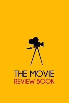 The Movie Review Book: Journal for Movie Buffs, Movie Review Notebook for Film Critic, Film Lovers, Film Students, Great Gift 6x9 120 Pages