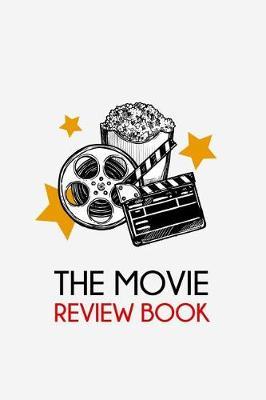 The Movie Review Book: Journal for Movie Buffs, Movie Review Notebook for Film Critic, Film Lovers, Film Students, Great Gift 6x9 120 Pages
