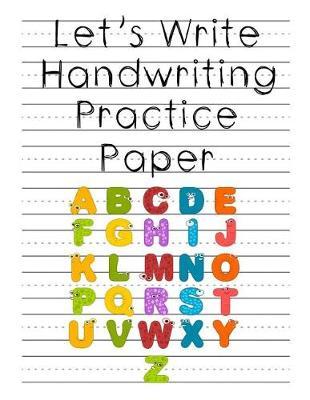 Let's Write Handwriting Practice Paper: Notebook with Blank Writing Sheets for Kindergarten to 3rd Grade Students 8.5x11 100 Pages