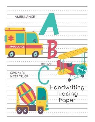 Handwriting Tracing Paper: ABC Kids Notebook with Dotted Lined Sheets Preschool Handwriting Journal Large 8.5 X 11 100 Pages