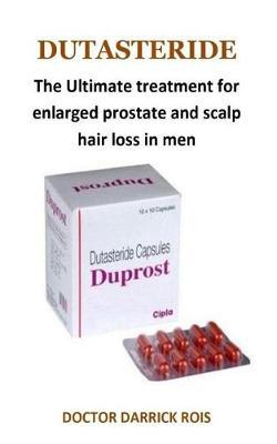 Dutasteride: The Ultimate Treatment for Enlarged Prostate and Scalp Hair Loss in Men