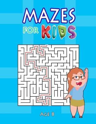 Mazes for Kids Age 8: Maze Book for Enhancing Mental and Skillful Capabilities
