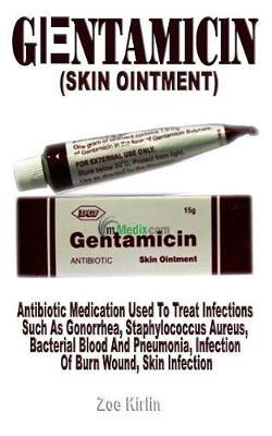 GlΞntamlcln (Skin Ointment): Antibiotic Medication Used to Treat Infections Such as Gonorrhea, Staphylococcus Aureus, Bacterial Blood and Pneumonia, Infection of Burn Wound, Skin Infection