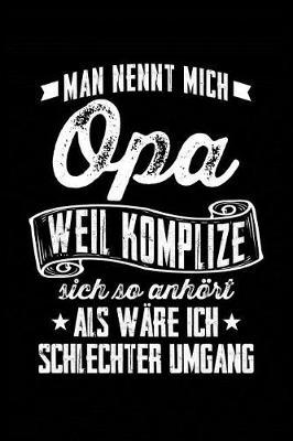 Opa = Komplize?: Notizbuch / Notizheft F r Gro vater Gro -Eltern Gro -Vater Opa A5 (6x9in) Dotted Punktraster