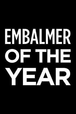 Embalmer of the Year: Blank Lined Novelty Office Humor Themed Notebook to Write In: With a Practical and Versatile Wide Rule Interior