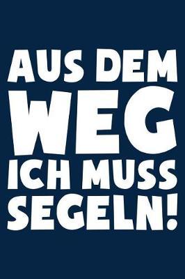 Ich Muss Segeln: Notizbuch / Notizheft F r Segler Segler-In Segeln Segelboot A5 (6x9in) Dotted Punktraster