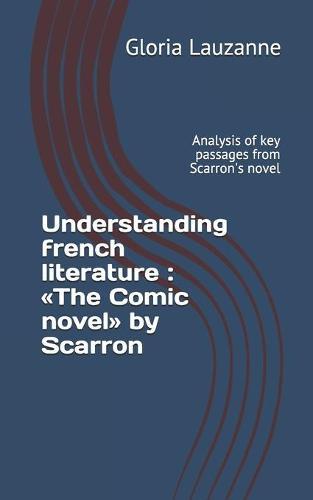 Understanding french literature: The Comic novel by Scarron: Analysis of key passages from Scarron's novel