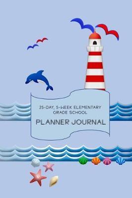 Elementary Grade School Planner Journal: 25-Day, 5-Week, Black and White, One-Month-At-A-Time, Nautical Themed Planner Journal, Lighthouse