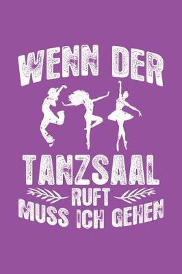 Der Tanzsaal Ruft: Notizbuch / Notizheft F r T nzer T nzer-In Mann Frau Tanz A5 (6x9in) Dotted Punktraster