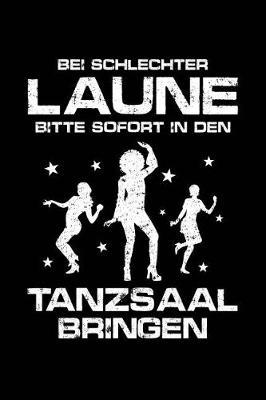 Schlechtgelaunt? Tanzen!: Notizbuch / Notizheft F r T nzer T nzer-In Mann Frau Tanz A5 (6x9in) Dotted Punktraster