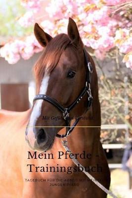 Mein Pferde - Trainingsbuch: Tagebuch F r Die Arbeit Mit Dem Jungen Pferd