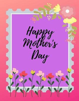Happy Mother's Day Flowers - Blank Sketchbook for Drawing, Doodling and Sketching