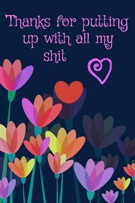 Thanks for Putting Up with All My Shit: Happy Mothers Day!: Little Sh*t Mothers Day Card Funny Humour Mother's Day Mum Mature Card Rude Funny Humour ... Composition and Journal Gratitude Diary