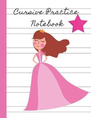 Cursive Practice Notebook: Cursive Handwriting Practice Book/ Cursive Notebook Paper, Princess Cover, 100 Pages, 8.5 X 11