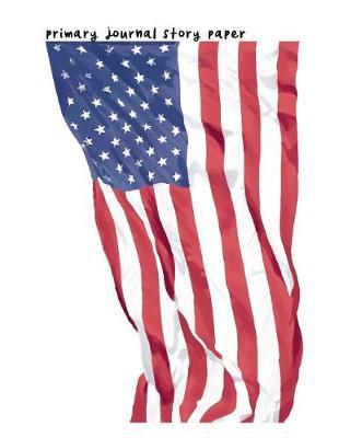 Primary Journal Story Paper: 8.5x11 USA American Flag Notebook with Draw and Write Dual Paper for Pre K Kindergarten 1st 2nd 3rd Grades