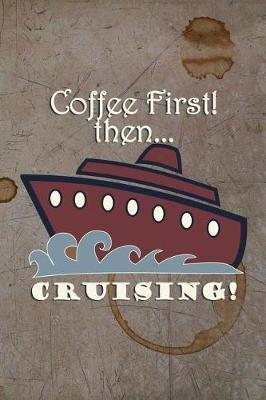 Coffee First - Then... Cruising!: Celebrate Your Love of Coffee with This Year-Long Weekly Journal