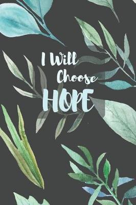 I Will Choose Hope: 12- Week Anxiety Journal with Blank Pages for Journaling with Journal Prompt Ideas