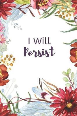 I Will Persist: 12- Week Anxiety Journal with Blank Pages for Journaling with Journal Prompt Ideas