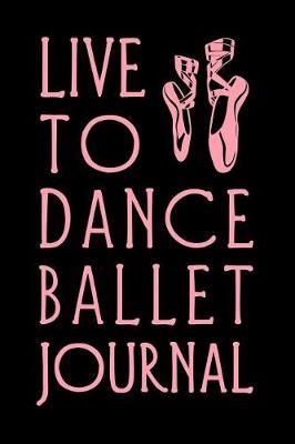 Live to Dance Ballet Journal