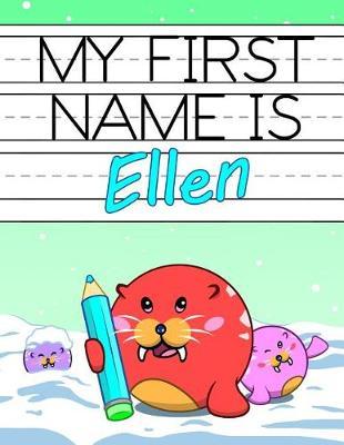 My First Name Is Ellen: Personalized Primary Name Tracing Workbook for Kids Learning How to Write Their First Name, Practice Paper with 1  Ruling Designed for Children in Preschool and Kindergarten