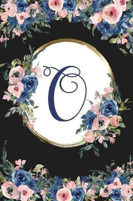 O: Monogram Initial O Letter Gift Notebook: Beautiful Floral Lined Journal for Girls and Women