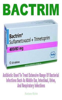 BΛctrlm: Antibiotic Used to Treat Extensive Range of Bacterial Infections Such as Middle Ear, Intestinal, Urine, and Respiratory Infections
