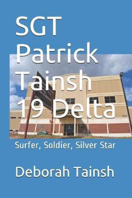 Sgt Patrick Tainsh 19 Delta: Surfer, Soldier, Silver Star