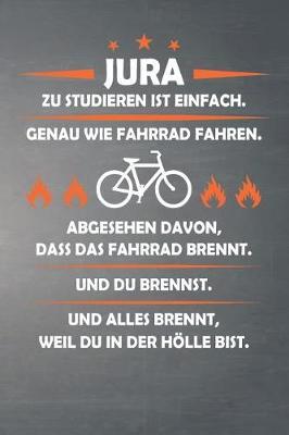Jura Zu Studieren Ist Einfach, Genau Wie Fahrrad Fahren. Abgesehen Davon, Dass Das Fahrrad Brennt. Und Du Brennst. Und Alles Brennt, Weil Du in Der Hoelle Bist.: Punktiertes Notizbuch Mit 120 Seiten Fur Eintrage Und Notizen Aller Art