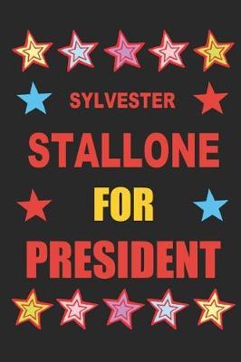 Sylvester Stallone for President: Empty Lined Journal Vote for Sylvester Stallone