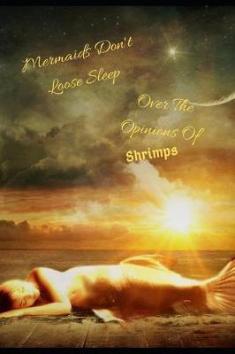 Mermaids Don't Loose Sleep Over the Opinions of Shrimps: 160 Inspirational Quotes of Positivity Notebook Composition Support for Adults & Teens with Depression & Anxiety & Mental Health Issues & Problems Motivational Present & Gift Separation Breakup