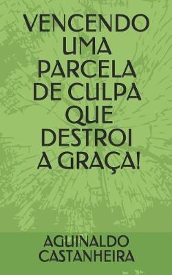 Vencendo Uma Parcela de Culpa Que Destroi a Graça!