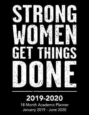 2019 to 2020 18 Month Planner January 2019 to June 2020 Strong Women Get Things Done: Holidays Included Full School Year Celebrating Empowered Strong Women and Girls Everywhere