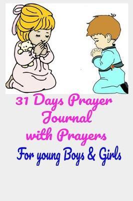Prayer Journal with Prayers for Young Boys & Girls: 31 Days of Prayers & Journaling