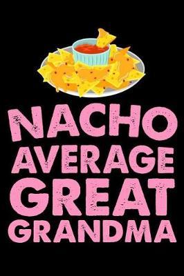 Nacho Average Great Grandma: Funny Cinco de Mayo Journal, Great Grandmother Appreciation Diary, May 5th Fiesta, Mexican Holiday Celebration, Draw and Write Notebook