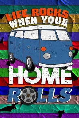 Life Rocks When Your Home Rolls: Road Trip Journal and RV Notebook