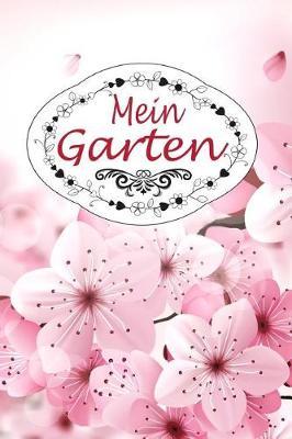 Mein Garten: Notizbuch / 150 Seiten / Liniert / Din A5+ / Perfektes Geschenk F r Gartenfreunde Und Hobbyg rtner