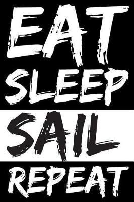 Eat Sleep Sail Repeat: Blank Lined Notebook