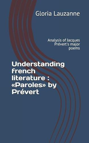 Understanding french literature: Paroles by Prévert: Analysis of Jacques Prévert's major poems