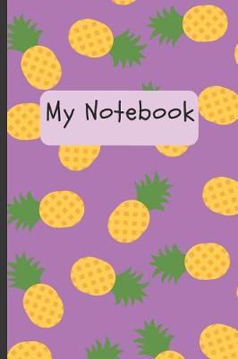 My Notebook: Pineapple Notebook Journal---Lined Page 120 (6 X 9 In)