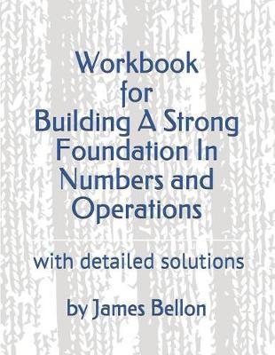 Workbook for Building a Strong Foundation in Numbers and Operations: With Detailed Solutions