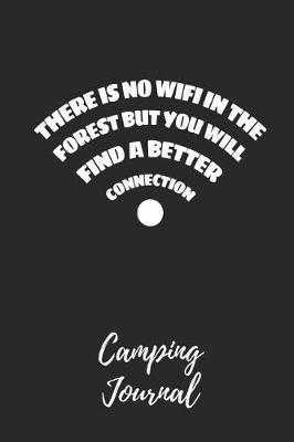 There Is No Wifi in the Forest - Camping Journal: Camping Notebook / Journal / Notepad for Women, Men & Kids. Great Accessories & Gift Idea for All Camper & Camping Lover.