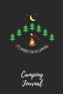 It's Smores Fun in Camping - Camping Journal: Camping Notebook / Journal / Notepad for Women, Men & Kids. Great Accessories & Gift Idea for All Camper & Camping Lover.