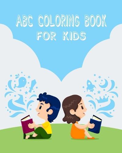 ABC Coloring Book For Kids: An Activity Book for Toddlers and Preschool Kids Age 2-5 to Learn the English Alphabet Letters from A to Z