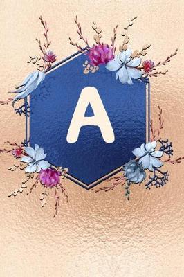 A: Beautiful Rose Gold Monogram Initial a Notebook: Stylish Floral Gift Journal for Girls and Women