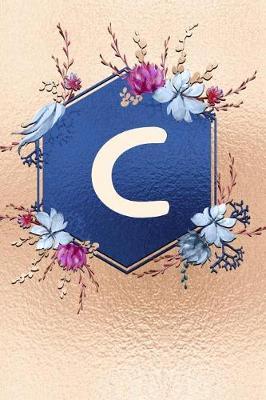 C: Beautiful Rose Gold Monogram Initial C Notebook: Stylish Floral Gift Journal for Girls and Women